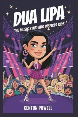 Dua Lipa: The Music Star Who Inspires Kids by Powell, Kenton