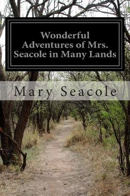 Wonderful Adventures of Mrs. Seacole in Many Lands by Seacole, Mary