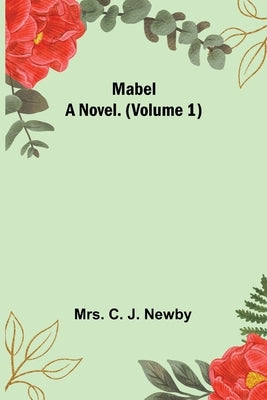 Mabel: A Novel. (Volume 1) by C. J. Newby