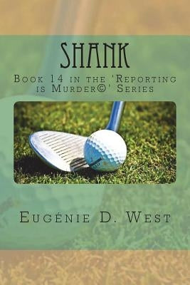 Shank: Book 14 in the 'Reporting is Murder(c)' Series by West, Eugenie D.