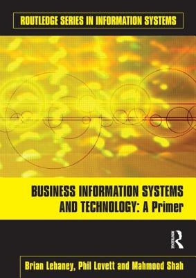 Business Information Systems and Technology: A Primer by Lehaney, Brian
