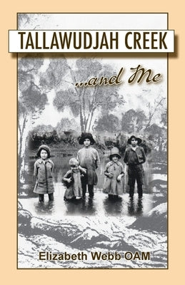 Tallawudjah Creek ... and Me by Webb, Elizabeth