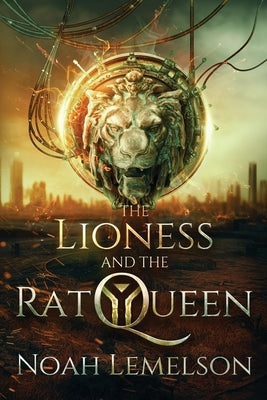The Lioness and the Rat Queen by Lemelson, Noah