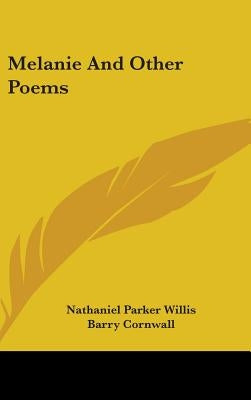 Melanie And Other Poems by Willis, Nathaniel Parker