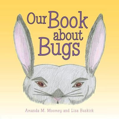 Our Book about Bugs: (A True Story) by Moomey, Amanda M.