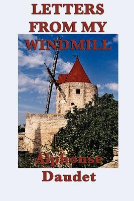 Letters from my Windmill by Daudet, Alphonse