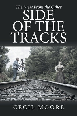 The View From the Other Side of the Tracks by Moore, Cecil