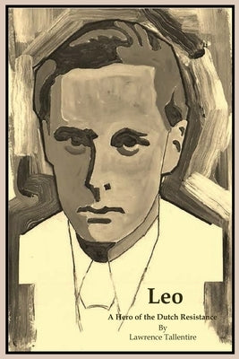 Leo: A Hero of the Dutch Resistance by Tallentire, Lawrence