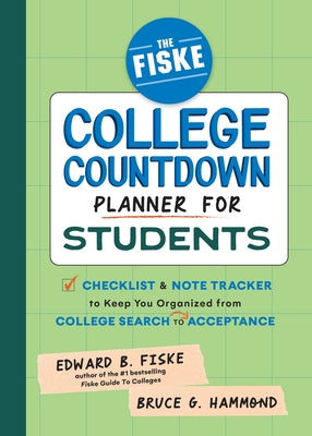 The Fiske College Countdown Planner for Students: A Checklist and Note Tracker to Keep You Organized from College Search to Acceptance by Fiske, Edward B.