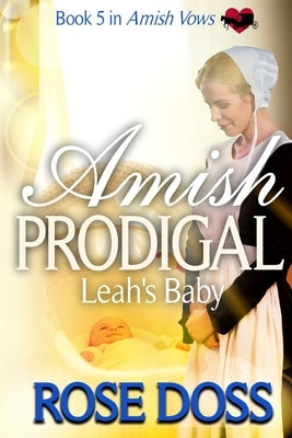 Amish Prodigal--Leah's Baby (Amish Vows, Bk 5) by Doss, Rose