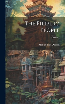 The Filipino People; Volume 1 by Quezon, Manuel Luis