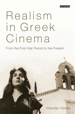 Realism in Greek Cinema: From the Post-War Period to the Present by Karalis, Vrasidas