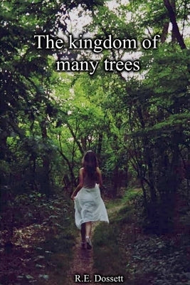 The kingdom of many trees by Dossett, Rashid