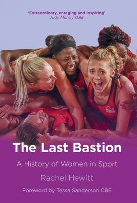The Last Bastion: A History of Women in Sport by Hewitt, Rachel