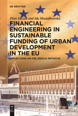 Financial Engineering in Sustainable Funding of Urban Development in the EU: Reflections on the Jessica Initiative by Idczak, Piotr