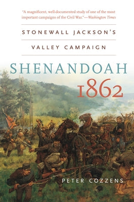 Shenandoah 1862: Stonewall Jackson's Valley Campaign by Cozzens, Peter