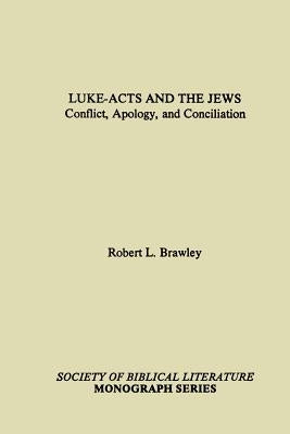 Luke-Acts and the Jews: Conflict, Apology, and Conciliation by Brawley, Robert L.