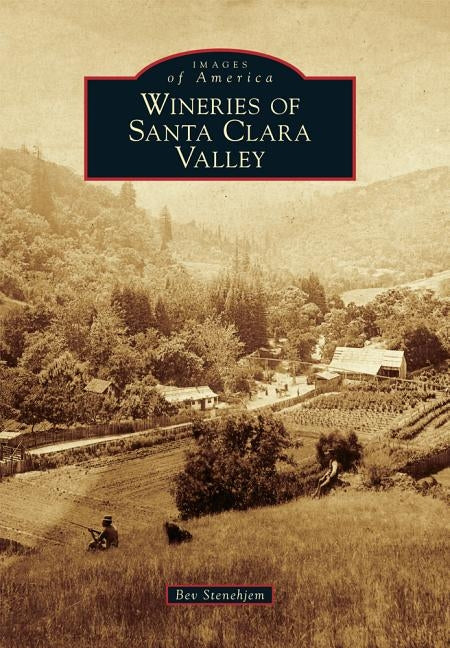 Wineries of Santa Clara Valley by Stenehjem, Bev