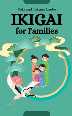Ikigai for Families: Thriving Together by Laube, Takumi