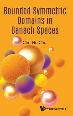 Bounded Symmetric Domains in Banach Spaces by Chu Cho-Ho