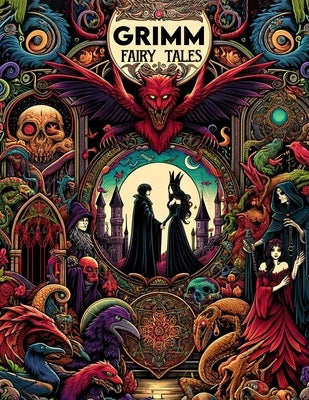 Grimm Fairy Tales: Immerse Yourself in the Dark and Enchanting World of Grimm's Fairy Tales, Each Page Holding a Story of Intrigue and Ma by Moran Art, Jerry