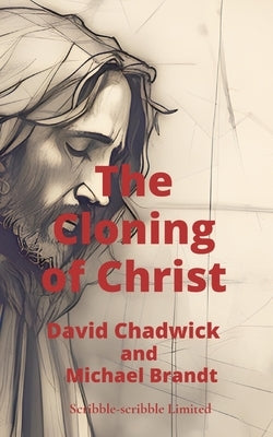 The Cloning of Christ by Chadwick, David