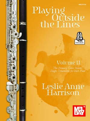 Playing Outside the Lines, Volume II the Primary Color Palette: Single Ornaments for Irish Flute by 