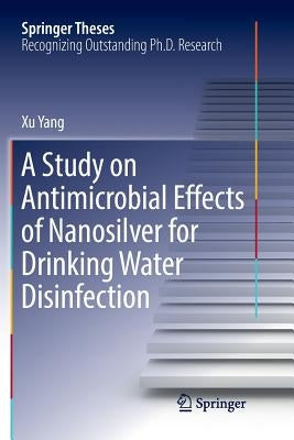 A Study on Antimicrobial Effects of Nanosilver for Drinking Water Disinfection by Yang, Xu