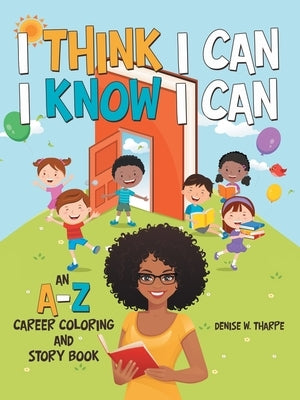 I Think I Can I Know I Can: An A-Z Career Coloring and Story Book by Tharpe, Denise W.