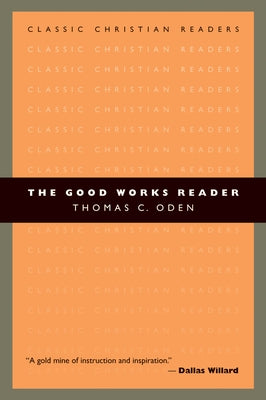 The Good Works Reader by Oden, Thomas C.