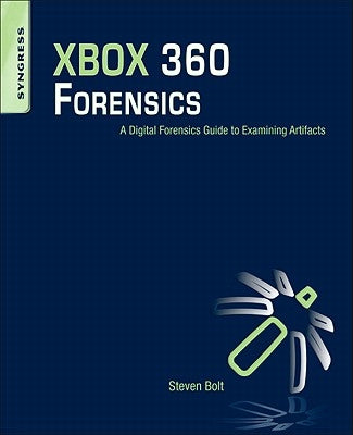 Xbox 360 Forensics: A Digital Forensics Guide to Examining Artifacts by Bolt, Steven