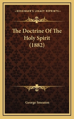 The Doctrine Of The Holy Spirit (1882) by Smeaton, George