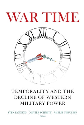 War Time: Temporality and the Decline of Western Military Power by Rynning, Sten