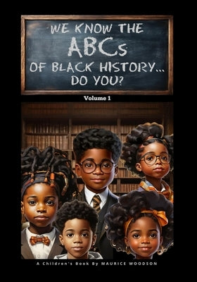 We Know The ABCs Of Black History...Do You?: Volume 1 by Woodson, Maurice