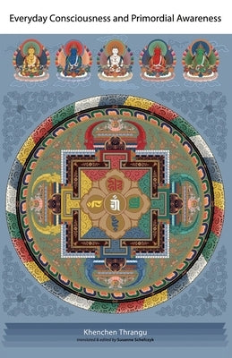 Everyday Consciousness and Primordial Awareness by Thrangu, Khenchen