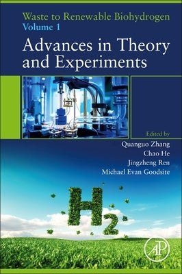 Waste to Renewable Biohydrogen: Volume 1: Advances in Theory and Experiments by Zhang, Quanguo