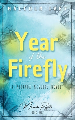 Year of the Firefly: A Miranda McGuire Novel by Ivey, Malcolm