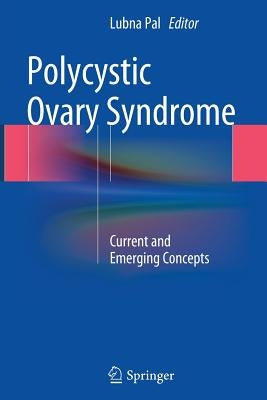 Polycystic Ovary Syndrome: Current and Emerging Concepts by Pal, Lubna