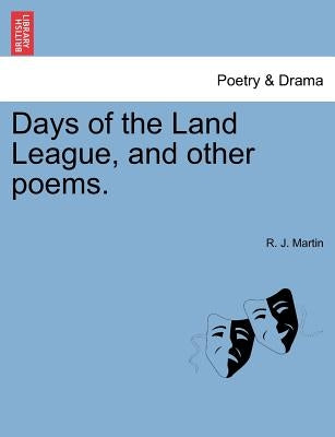 Days of the Land League, and Other Poems. by Martin, R. J.