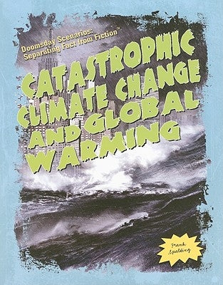Catastrophic Climate Change and Global Warming by Spalding, Frank