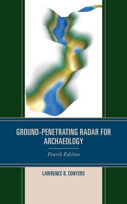 Ground-Penetrating Radar for Archaeology by Conyers, Lawrence B.