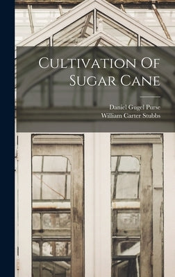 Cultivation Of Sugar Cane by Stubbs, William Carter