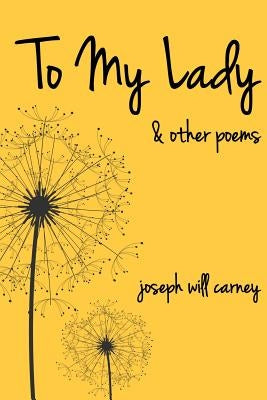 To My Lady and other Poems by Carney, Joseph Will