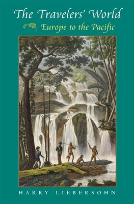 Travelers' World: Europe to the Pacific by Liebersohn, Harry