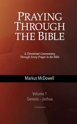 Praying Through the Bible, Vol 1 (Genesis-Joshua) by McDowell, Markus