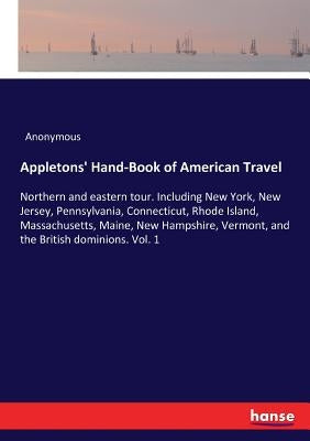 Appletons' Hand-Book of American Travel: Northern and eastern tour. Including New York, New Jersey, Pennsylvania, Connecticut, Rhode Island, Massachus by Anonymous