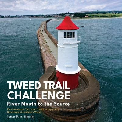 Tweed Trail Challenge: River Mouth to the Source by Herriot, James R. a.
