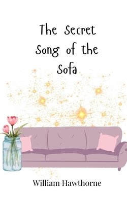 The Secret Song of the Sofa by Hawthorne, William