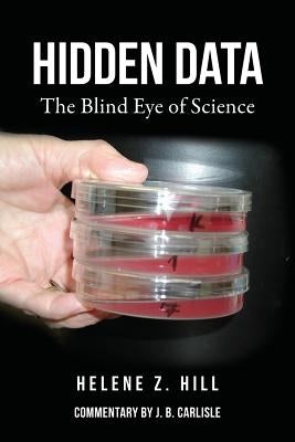 Hidden Data: The Blind Eye of Science by Hill, Helene Z.