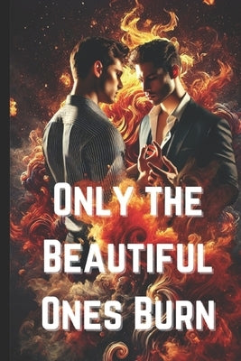 Only the Beautiful Ones Burn by Cossaboon, Pete